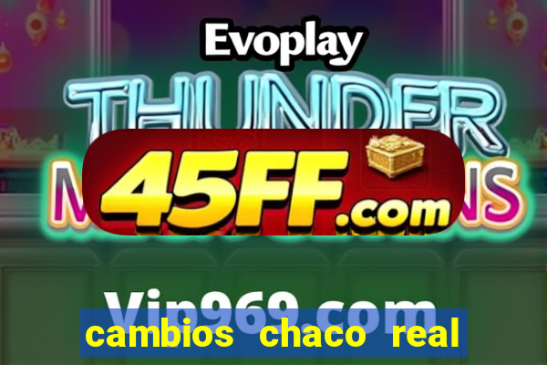 cambios chaco real x guarani